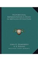 Proportional Representation A Study In Methods Of Election