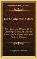 Life of Algernon Sidney: With Sketches of Some of His Contemporaries and Extracts from His Correspondence and Political Writings