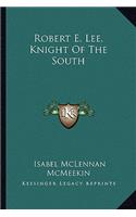 Robert E. Lee, Knight Of The South