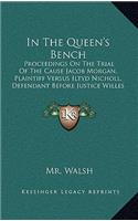 In the Queen's Bench: Proceedings on the Trial of the Cause Jacob Morgan, Plaintiff Versus Iltyd Nicholl, Defendant Before Justice Willes and a Special Jury (1858)