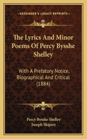 The Lyrics And Minor Poems Of Percy Bysshe Shelley