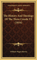 The History And Theology Of The Three Creeds V2 (1854)