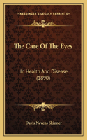 Care Of The Eyes: In Health And Disease (1890)