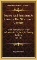 Popery And Jesuitism At Rome In The Nineteenth Century