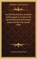 On The Role Of Insects, Arachnids And Myriapods As Carriers In The Spread Of Bacterial And Parasitic Diseases Of Man And Animals (1899)