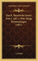 K. Bayerische Gesetz Vom 1. Juli 1, 1856, Einige Bestimmungen (1857)