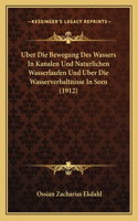 Uber Die Bewegung Des Wassers In Kanalen Und Naturlichen Wasserlaufen Und Uber Die Wasserverhaltnisse In Seen (1912)