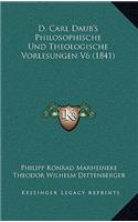 D. Carl Daub's Philosophische Und Theologische Vorlesungen V6 (1841)