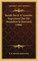 Bericht Der K. K. Gewerbe-Inspectoren Uber Die Heimarbeit In Osterreich (1900): (German)