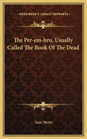 The Per-em-hru, Usually Called The Book Of The Dead