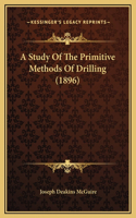 Study Of The Primitive Methods Of Drilling (1896)