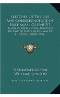 Sketches Of The Life And Correspondence Of Nathanael Greene V1
