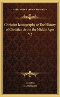 Christian Iconography or The History of Christian Art in the Middle Ages V2