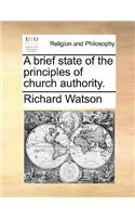 A Brief State of the Principles of Church Authority.