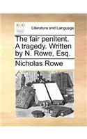 The Fair Penitent. a Tragedy. Written by N. Rowe, Esq.