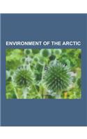 Environment of the Arctic: Arctic Dipole Anomaly, Arctic Ecology, Arctic Environmental Protection Strategy, Arctic Front, Arctic Geoengineering,