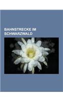 Bahnstrecke Im Schwarzwald: Albtalbahn, Wutachtalbahn, Murgtalbahn, Schwarzwaldbahn, Nagoldtalbahn, Hollentalbahn, Gaubahn, Enztalbahn, Dreiseenba(German)