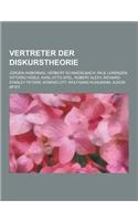 Vertreter Der Diskurstheorie: Jurgen Habermas, Herbert Schnadelbach, Paul Lorenzen, Vittorio Hosle, Karl-Otto Apel, Robert Alexy, Richard Stanley Pe