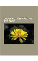 Drugs Not Assigned an Atc Code