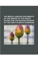 The Miscellaneous Documents of the Senate of the United States for the Second Session of the Forty-Fourth Congress