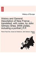 History and General Description of New France ... Translated, with Notes, by John Gilmary Shea. [With Plates, Including a Portrait.] F.P.