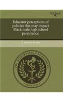 Educator Perceptions of Policies That May Impact Black Male High School Persistence