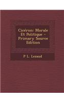 Ciceron: Morale Et Politique
