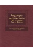 Experiences in Southwestern Minnesota, 1859 to 1867 - Primary Source Edition