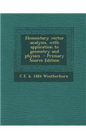 Elementary Vector Analysis, with Application to Geometry and Physics
