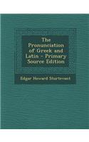 The Pronunciation of Greek and Latin - Primary Source Edition