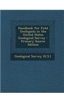 Handbook for Field Geologists in the United States Geological Survey - Primary Source Edition