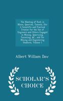 The Blasting of Rock in Mines, Quarries, Tunnels, Etc: A Scientific and Practical Treatise for the Use of Engineers and Others Engaged in Mining, Quarrying, Tunneling, &C., and for Mining and Engineering