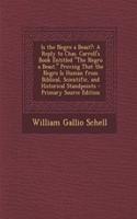 Is the Negro a Beast?: A Reply to Chas. Carroll's Book Entitled the Negro a Beast. Proving That the Negro Is Human from Biblical, Scientific,