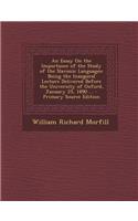 An Essay on the Importance of the Study of the Slavonic Languages: Being the Inaugural Lecture Delivered Before the University of Oxford, January 25,: Being the Inaugural Lecture Delivered Before the University of Oxford, January 25,