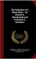 Radiation of a Black Body ... by Charles E. Mendenhall and Frederick A. Saunders