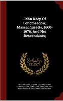 John Keep Of Longmeadow, Massachusetts, 1660-1676, And His Descendants;