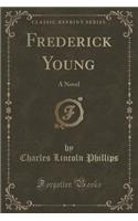 Frederick Young: A Novel (Classic Reprint)