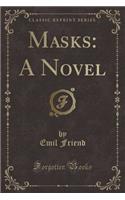 Masks: A Novel (Classic Reprint)