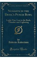 Nuggets in the Devil's Punch Bowl: Lanky Tim, Lost in the Bush, Thunder-And-Lightning (Classic Reprint)(English)