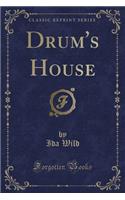 Drum's House (Classic Reprint)