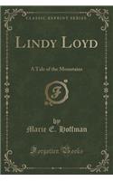 Lindy Loyd: A Tale of the Mountains (Classic Reprint)