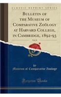 Bulletin of the Museum of Comparative Zoï¿½logy at Harvard College, in Cambridge, 1892-93, Vol. 23 (Classic Reprint)