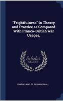 "Frightfulness" in Theory and Practice as Compared With Franco-British war Usages,