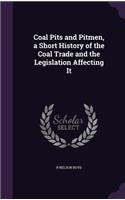 Coal Pits and Pitmen, a Short History of the Coal Trade and the Legislation Affecting It