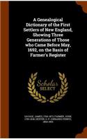 A Genealogical Dictionary of the First Settlers of New England, Showing Three Generations of Those who Came Before May, 1692, on the Basis of Farmer's Register