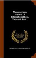 The American Journal Of International Law, Volume 1, Part 1