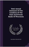 Semi-annual Statement Of The Condition Of The State And Private Banks Of Wisconsin