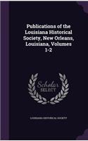 Publications of the Louisiana Historical Society, New Orleans, Louisiana, Volumes 1-2