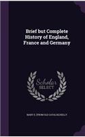 Brief but Complete History of England, France and Germany