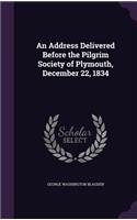 An Address Delivered Before the Pilgrim Society of Plymouth, December 22, 1834